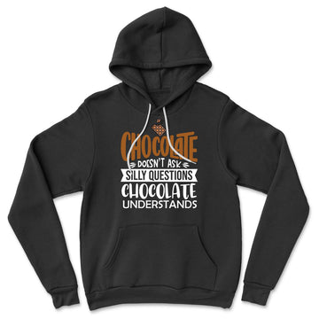 Chocolate Doesn't Ask Silly Questions, Chocolate Undestands Hoodie in Black color